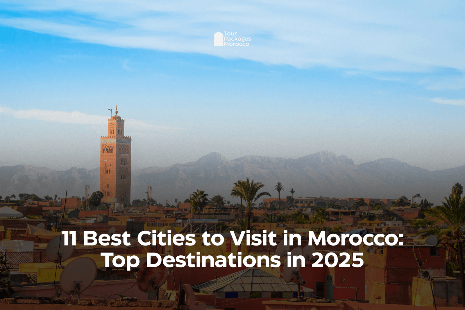 11 Best Cities to Visit in Morocco (2025 Edition)